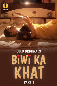 Download [18+] Biwi Ka Khat (2025) S01 Part 1 Hindi ULLU Originals Complete WEB Series 480p | 720p | 1080p WEB-DL