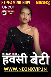 Download [18+] Hawasi Beti (2025) UNRATED Hindi NeonX Short Film 480p | 720p WEB-DL
