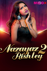 Download [18+] Nazayaj Rishtey (2025) S01 {Episode 2 Added} Hindi MoodX WEB Series 720p WEB-DL