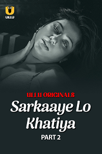 Download [18+] Sarkaaye Lo Khatiya (2025) S01 Part 2 Hindi ULLU Originals Complete WEB Series 480p | 720p | 1080p WEB-DL