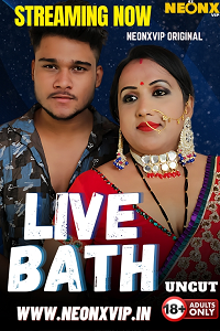 Download [18+] Live Bath (2025) UNRATED Hindi NeonX Short Film 480p | 720p WEB-DL