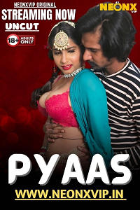 Download [18+] Pyaas (2025) UNRATED Hindi NeonX Short Film 480p | 720p WEB-DL