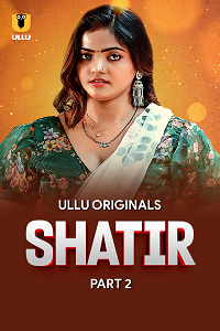 Download [18+] Shatir (2025) S01 Part 2 Hindi ULLU Originals Complete WEB Series 480p | 720p | 1080p WEB-DL
