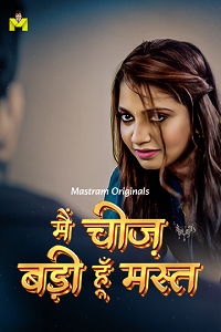 Download [18+] Main Cheez Badi Hu Mast (2025) S01 Hindi MasTram Complete WEB Series 480p | 720p | 1080p WEB-DL
