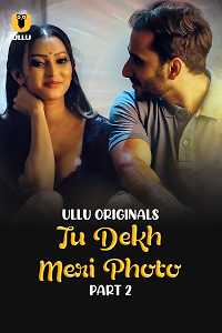 Download [18+] Tu Dekh Meri Photo (2025) S01 Part 2 Hindi ULLU Originals Complete WEB Series 480p | 720p | 1080p WEB-DL