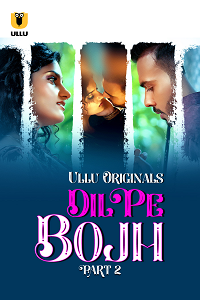 Download [18+] Dil Pe Bojh (2025) S01 Part 2 Hindi ULLU Originals Complete WEB Series 480p | 720p | 1080p WEB-DL