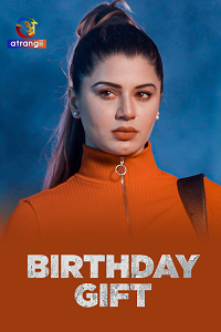 Download [18+] Birthday Gift (2025) S01 [Episode 1 To 5] Hindi Atrangii WEB Series 720p | 1080p WEB-DL