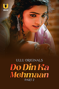 Download [18+] Do Din ka Mehmaan (2025) S01 Part 2 Hindi ULLU Originals Complete WEB Series 480p | 720p | 1080p WEB-DL